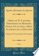 libro Obras De D. Leandro Fernández De Moratín, Dadas Á Luz Por La Real Academia De La Historia, Vol. 1